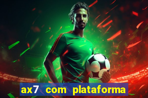 ax7 com plataforma de jogos